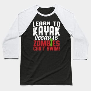 Learn To Kayak Because Zombies Can't Swim Baseball T-Shirt